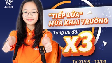 TIẾP LỬA MÙA KHAI TRƯỜNG - TẶNG ƯU ĐÃI X3